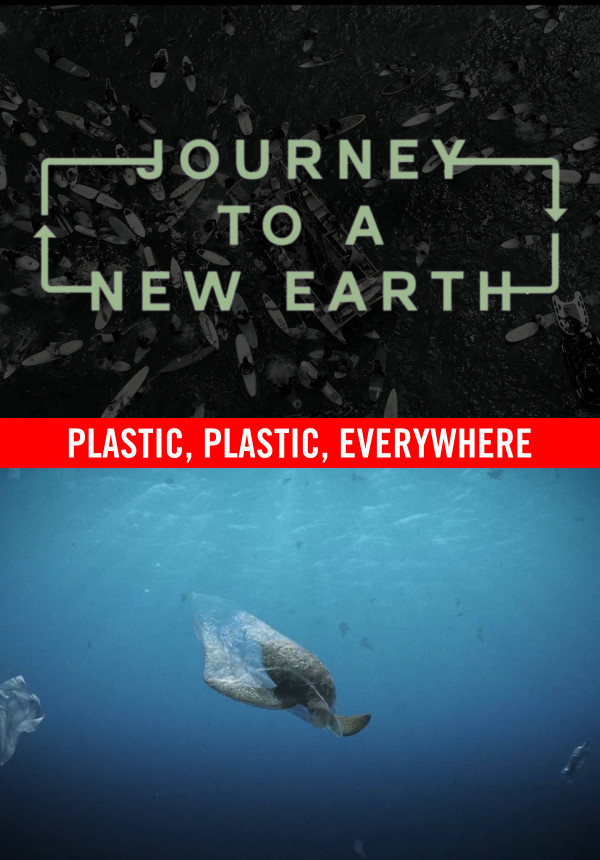 Journey to a New Earth - Plastic, Plastic, Everywhere