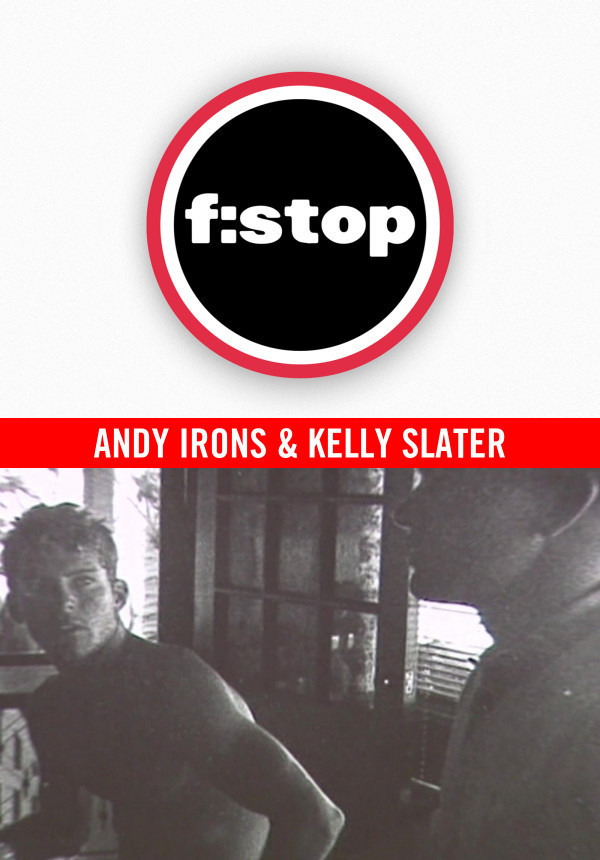 F-STOP - Steve Sherman - Andy Irons & Kelly Slater